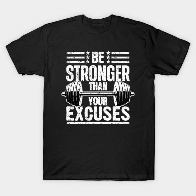 Be Stronger Than Your Excuses T-Shirt by SergioCoelho_Arts